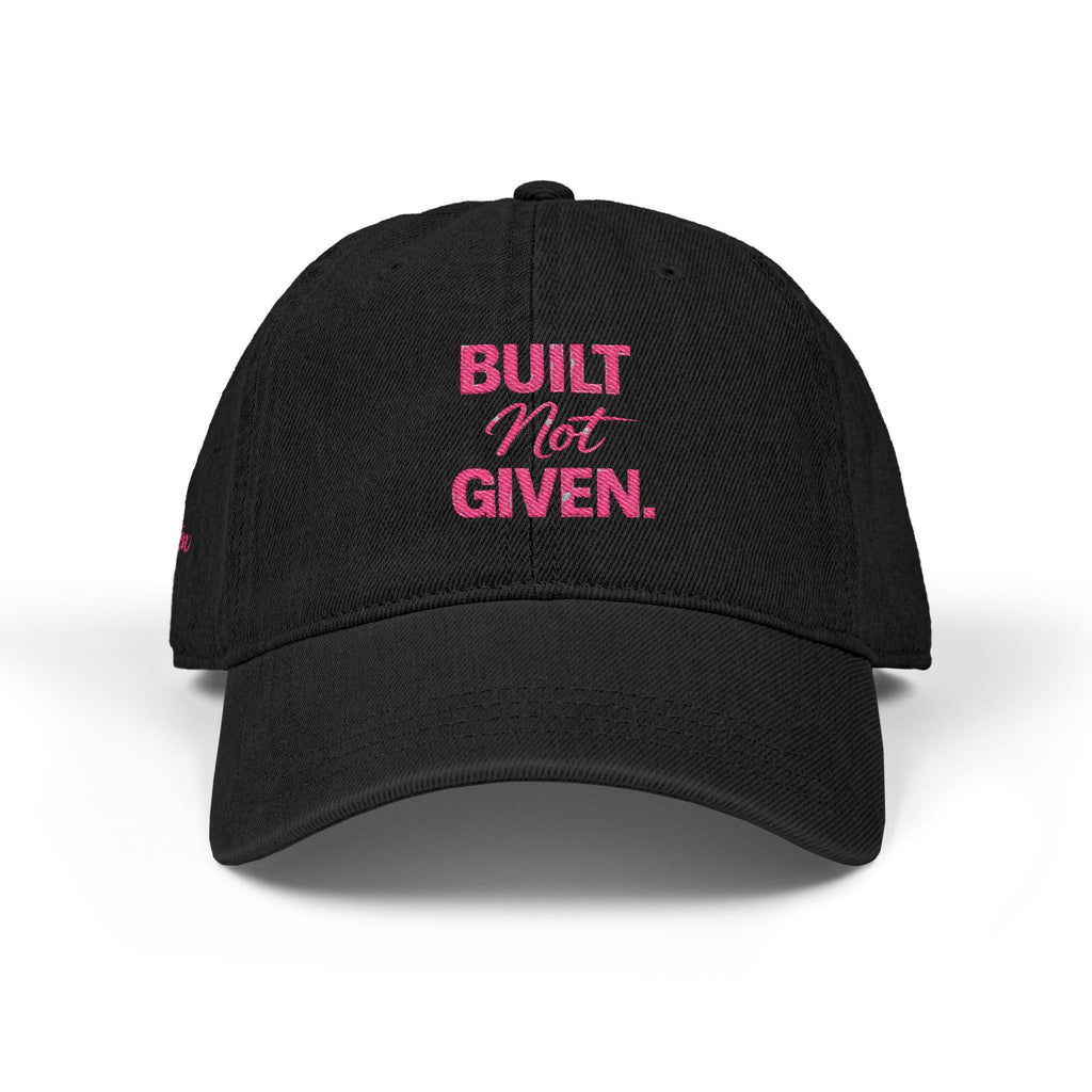 “BUILT NOT GIVEN.” Mindset Apparel - Embroidered Motivational cap