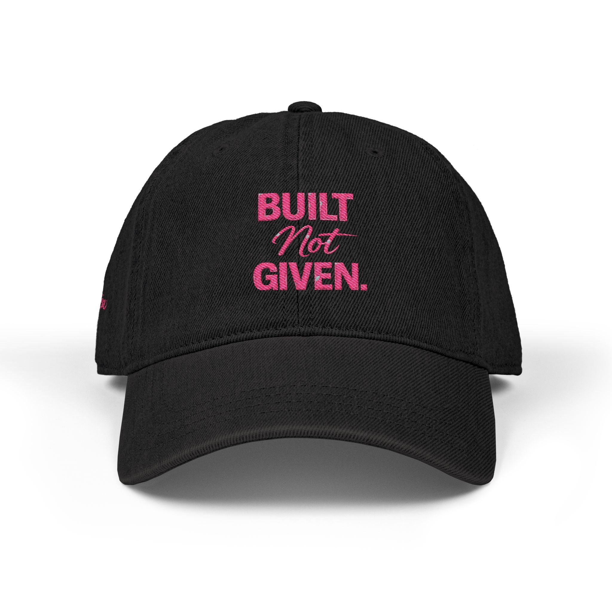 “BUILT NOT GIVEN.” Mindset Apparel - Embroidered Motivational cap