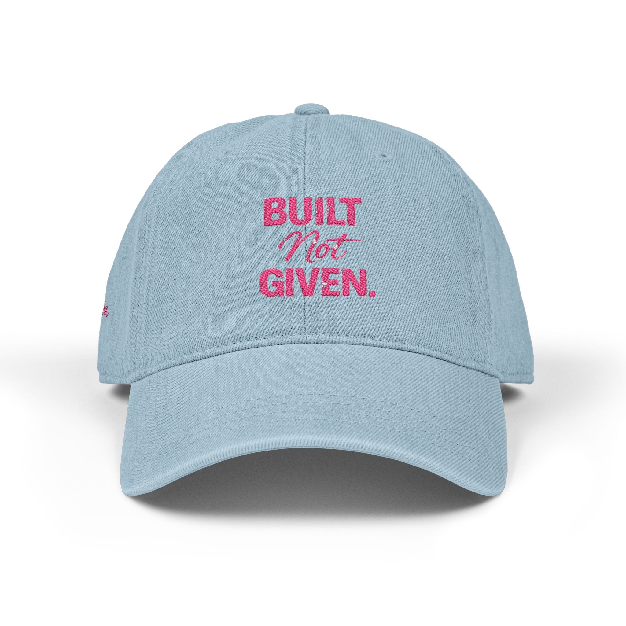 “BUILT NOT GIVEN.” Mindset Apparel - Embroidered Motivational cap