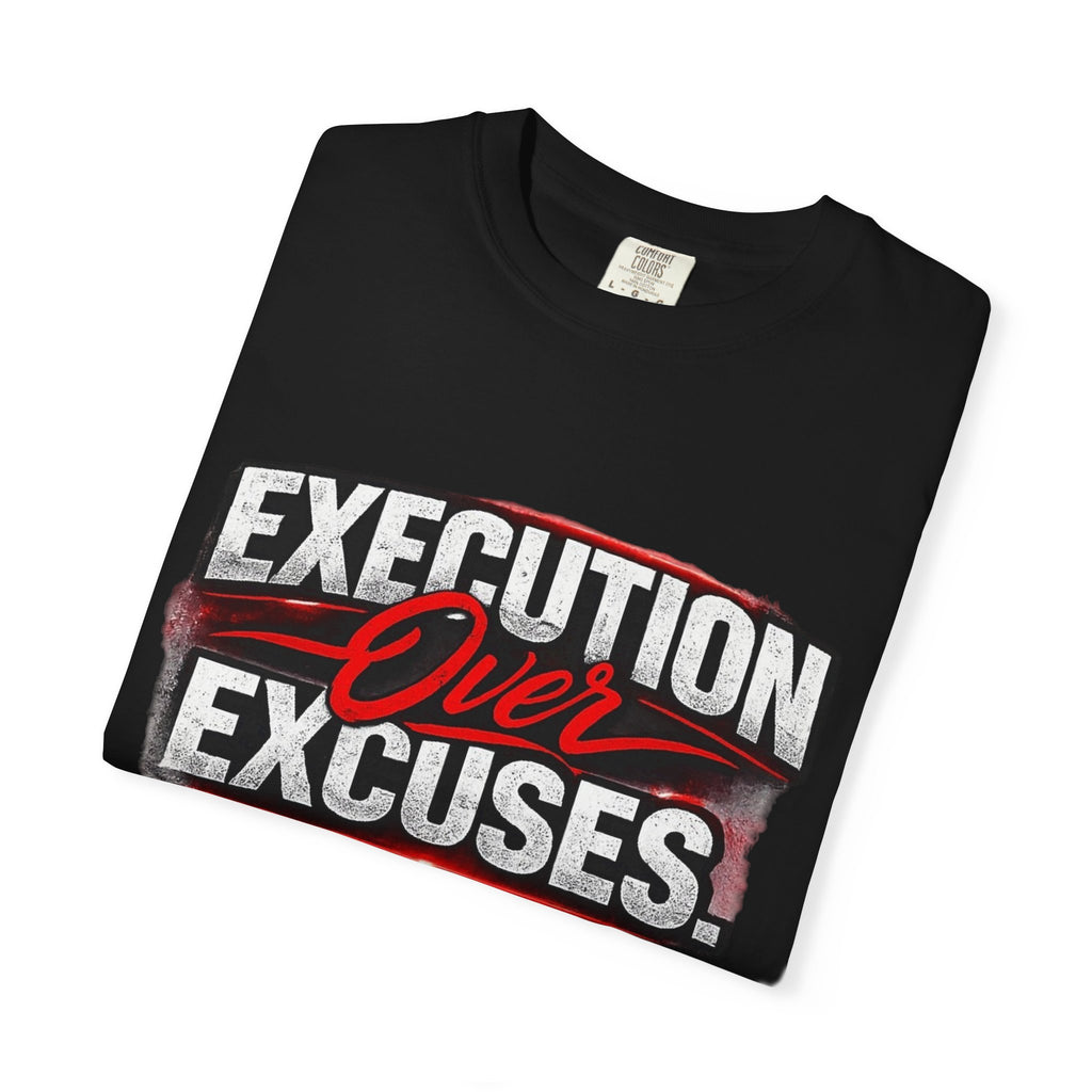 “EXECUTION OVER EXCUSES.”-Execution Society Tee