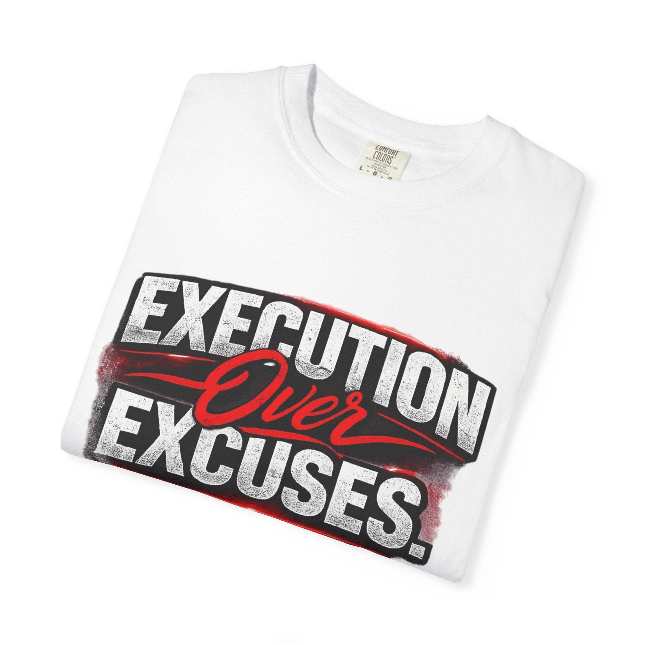 “EXECUTION OVER EXCUSES.”-Execution Society Tee