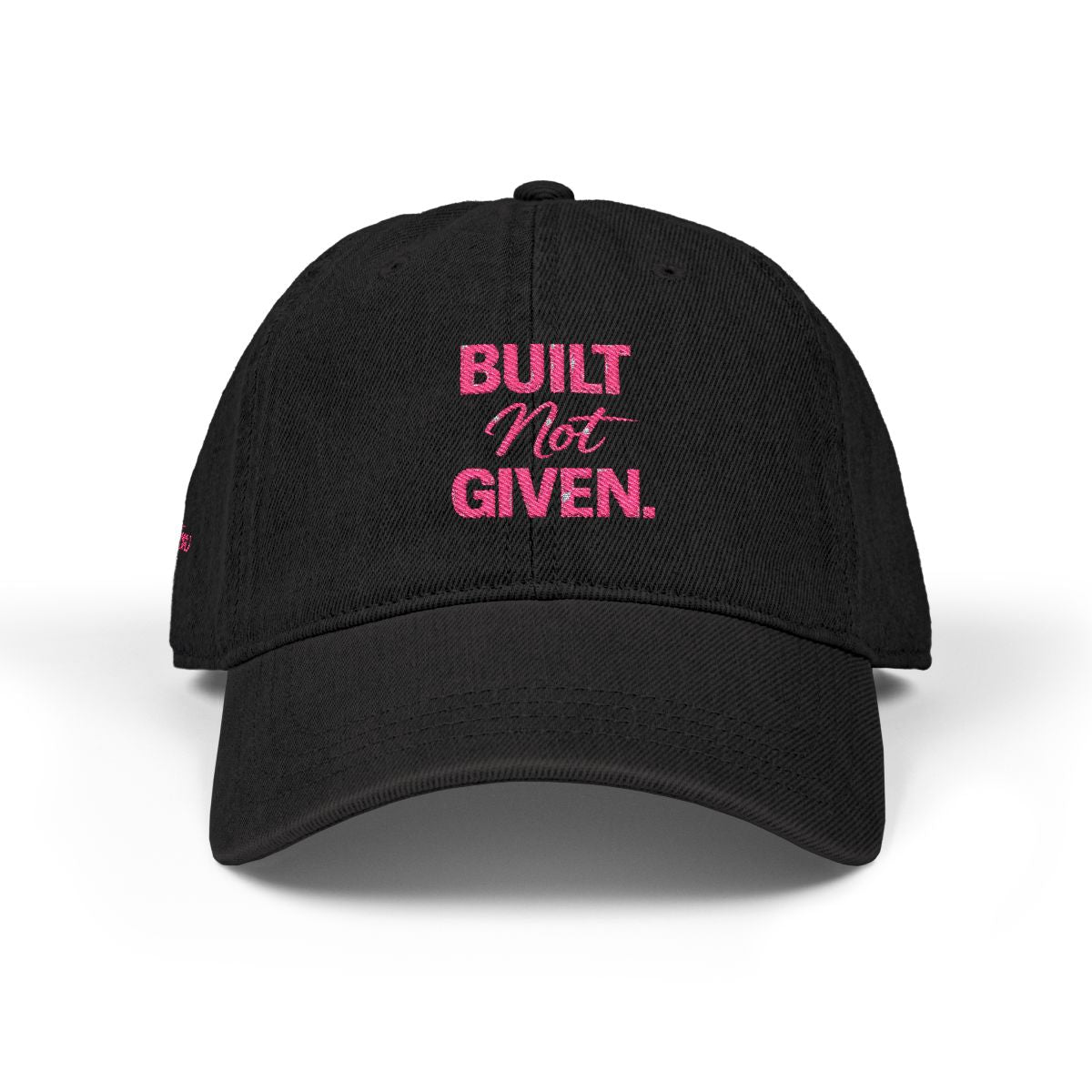 “BUILT NOT GIVEN.” Mindset Apparel - Embroidered Motivational cap