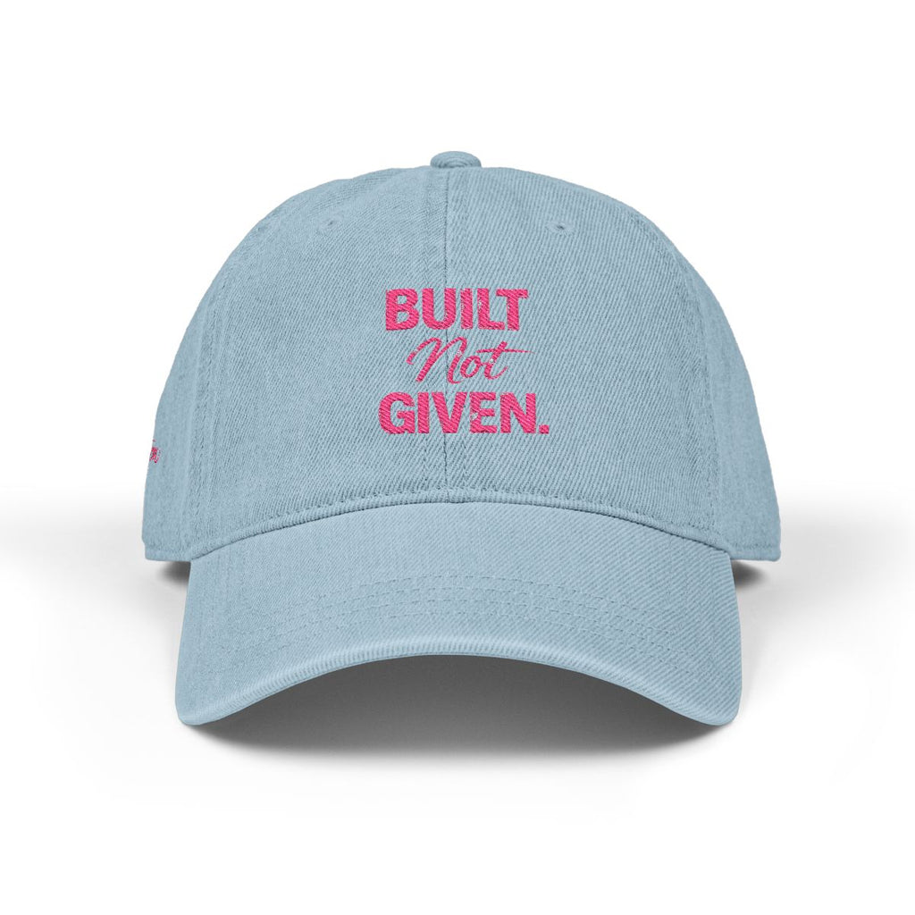 “BUILT NOT GIVEN.” Mindset Apparel - Embroidered Motivational cap